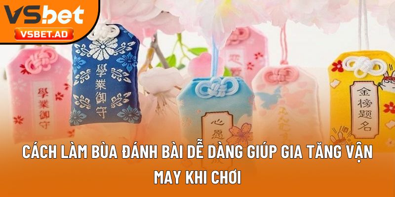 Cách làm bùa đánh bài